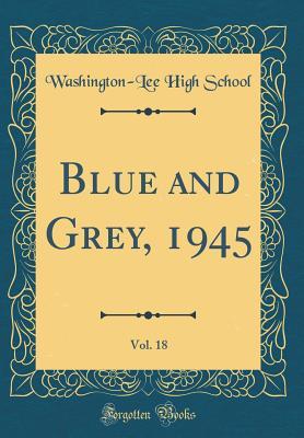 Read Blue and Grey, 1945, Vol. 18 (Classic Reprint) - Washington-Lee High School file in PDF