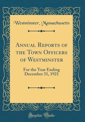 Download Annual Reports of the Town Officers of Westminster: For the Year Ending December 31, 1921 (Classic Reprint) - Westminster Massachusetts | PDF