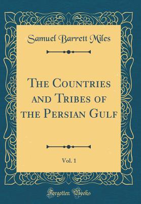 Download The Countries and Tribes of the Persian Gulf, Vol. 1 - Samuel Barrett Miles | ePub