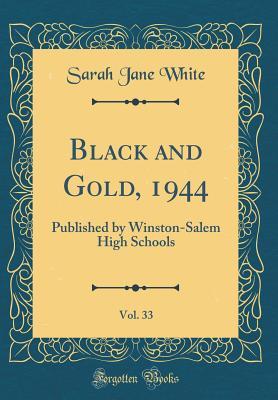 Full Download Black and Gold, 1944, Vol. 33: Published by Winston-Salem High Schools (Classic Reprint) - Sarah Jane White | PDF
