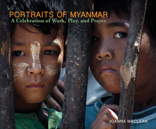Read Online Portraits of Myanmar. A Celebration of Work, Play and Prayer. - Joanna MacLean file in PDF