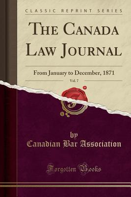 Full Download The Canada Law Journal, Vol. 7: From January to December, 1871 (Classic Reprint) - Canadian Bar Association file in ePub