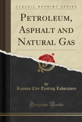 Read Petroleum, Asphalt and Natural Gas (Classic Reprint) - Kansas C Kansas City Testing Laboratory file in ePub