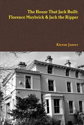 Read Online The House That Jack Built: Florence Maybrick & Jack the Ripper - Kieran James file in ePub