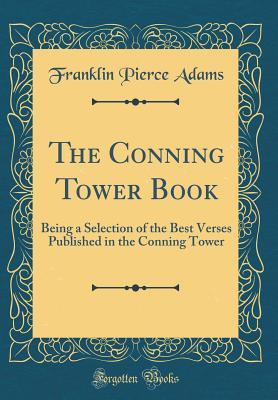 Download The Conning Tower Book: Being a Selection of the Best Verses Published in the Conning Tower (Classic Reprint) - Franklin P. Adams file in ePub