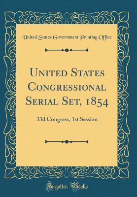 Download United States Congressional Serial Set, 1854: 33d Congress, 1st Session (Classic Reprint) - U.S. Government Printing Office file in PDF