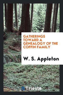 Read Online Gatherings Toward a Genealogy of the Coffin Family - William S. Appleton file in ePub