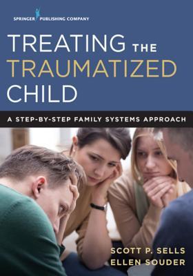 Download Treating the Traumatized Child: A Step-By-Step Family Systems Approach - Scott P. Sells | PDF