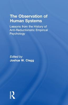 Read Online The Observation of Human Systems: Lessons from the History of Anti-Reductionistic Empirical Psychology - Joshua Clegg file in PDF
