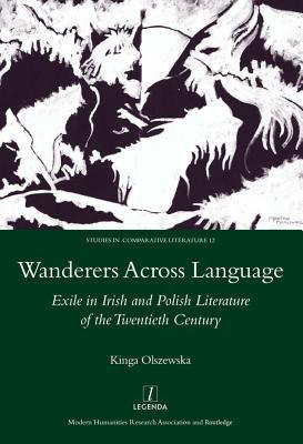 Download Wanderers Across Language: Exile in Irish and Polish Literature of the Twentieth Century - Kinga Olszewska file in ePub