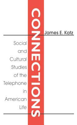 Read Online Connections: Social and Cultural Studies of the Telephone in American Life - James E. Katz | ePub