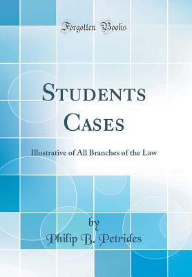 Download Students Cases: Illustrative of All Branches of the Law (Classic Reprint) - Philip B Petrides | ePub