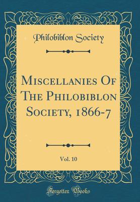 Read Online Miscellanies of the Philobiblon Society, 1866-7, Vol. 10 (Classic Reprint) - Philobiblon Society file in PDF