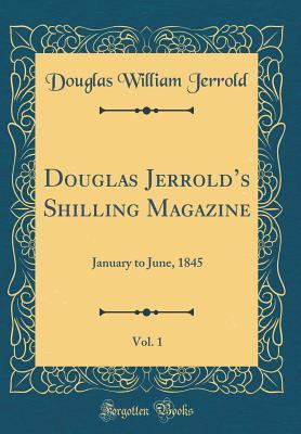 Read Douglas Jerrold's Shilling Magazine, Vol. 1: January to June, 1845 (Classic Reprint) - Douglas William Jerrold file in ePub