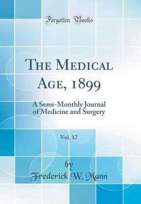Read The Medical Age, 1899, Vol. 17: A Semi-Monthly Journal of Medicine and Surgery (Classic Reprint) - Frederick W Mann file in ePub