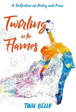 Read Twirling In The Flames: A Collection of Poetry and Prose - Tinu Bello file in PDF
