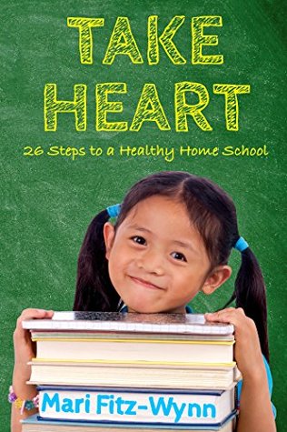 Full Download Take Heart: 26 Steps to a Healthy Home School - Mari Fitz-Wynn file in PDF