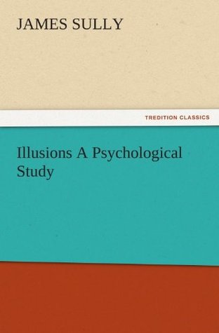 Download Illusions A Psychological Study (TREDITION CLASSICS) - James Sully | ePub