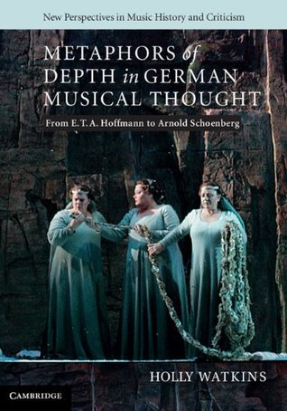 Read Online Metaphors of Depth in German Musical Thought (New Perspectives in Music History and Criticism) - Holly Watkins file in ePub