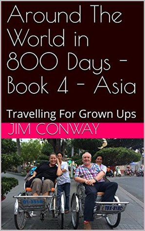 Full Download Around The World in 800 Days - Book 4 - Asia: Travelling For Grown Ups - Jim Conway file in ePub