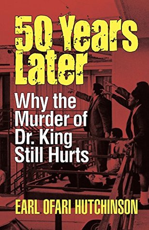 Download 50 Years Later: Why the Murder of Dr. King Still Hurts - Earl Ofari Hutchinson file in PDF