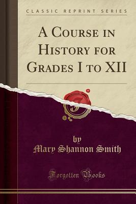 Download A Course in History for Grades I to XII (Classic Reprint) - Mary Shannon Smith file in ePub