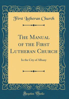 Download The Manual of the First Lutheran Church: In the City of Albany (Classic Reprint) - First Lutheran Church | ePub