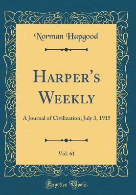 Read Harper's Weekly, Vol. 61: A Journal of Civilization; July 3, 1915 (Classic Reprint) - Norman Hapgood | ePub