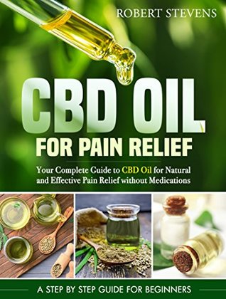 Download CBD Oil for Pain Relief: Your Complete Guide to CBD Oil for Natural and Effective Pain Relief without Medications - Robert Stevens file in PDF