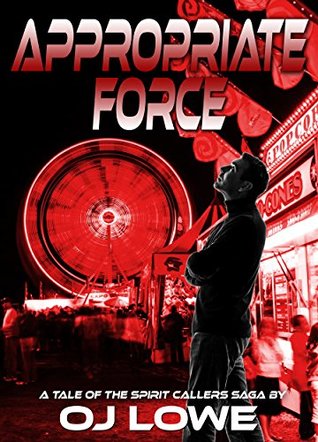 Download Appropriate Force (Tales of the Spirit Callers Saga #1) - O.J. Lowe | ePub
