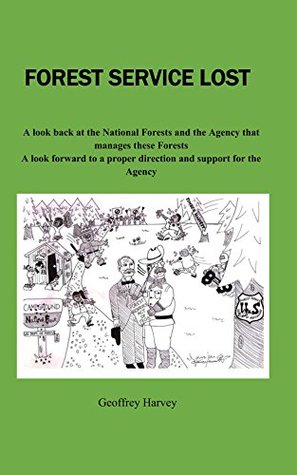 Read Forest Service Lost: A look back at the National Forest and the Agency that manages these Forests - Geoffrey Harvey | ePub
