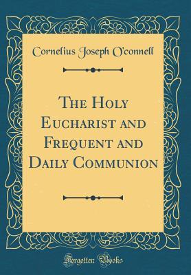 Download The Holy Eucharist and Frequent and Daily Communion (Classic Reprint) - Cornelius O'Connell file in ePub