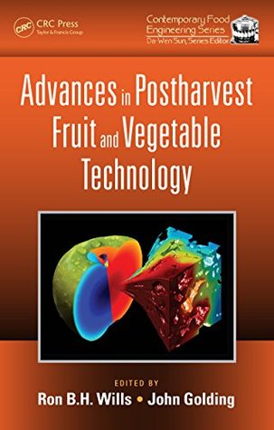 Read Online Advances in Postharvest Fruit and Vegetable Technology (Contemporary Food Engineering) - Ron B H Wills | PDF