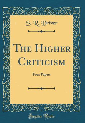 Full Download The Higher Criticism: Four Papers (Classic Reprint) - Samuel Rolles Driver file in PDF