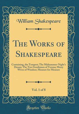 Full Download The Tempest; The Midsummer-Night's Dream; The Two Gentlemen of Verona; Merry Wives of Windsor; Measure for Measure (The Works of Shakespeare, Vol. 1 of 8) - William Shakespeare | PDF