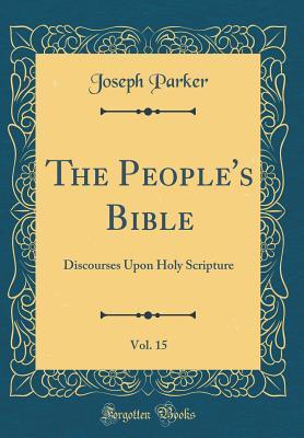 Download The People's Bible, Vol. 15: Discourses Upon Holy Scripture (Classic Reprint) - Joseph Parker file in PDF