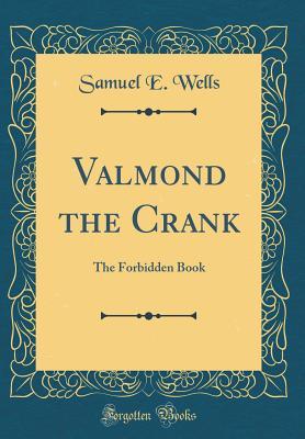 Read Online Valmond the Crank: The Forbidden Book (Classic Reprint) - Samuel E Wells | ePub