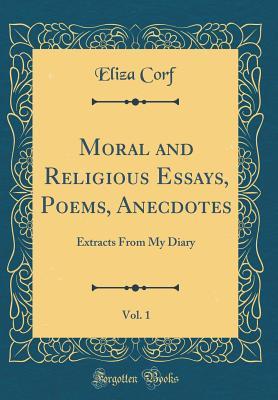 Full Download Moral and Religious Essays, Poems, Anecdotes, Vol. 1: Extracts from My Diary (Classic Reprint) - Eliza Corf | ePub