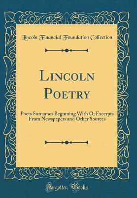 Read Lincoln Poetry: Poets Surnames Beginning with O; Excerpts from Newspapers and Other Sources (Classic Reprint) - Lincoln Financial Foundation Collection | PDF