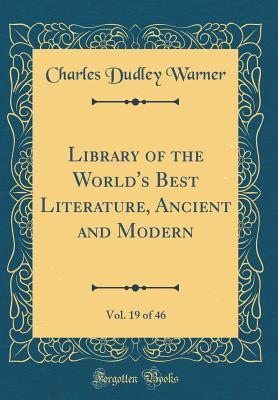 Read Online Library of the World's Best Literature, Ancient and Modern, Vol. 19 of 46 (Classic Reprint) - Charles Dudley Warner file in ePub