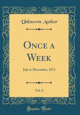 Read Online Once a Week, Vol. 8: July to December, 1871 (Classic Reprint) - Unknown | PDF