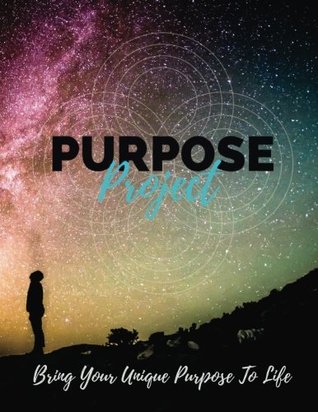 Read Online Purpose Project: Bring Your Unique Purpose To Life - Joe Elliott | PDF