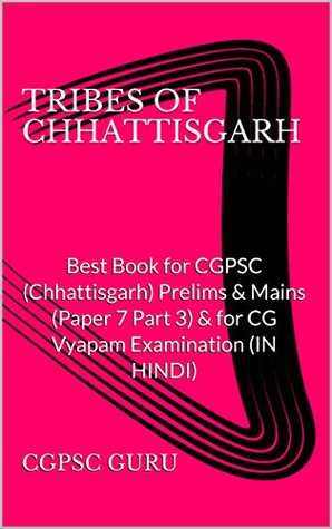 Read Online TRIBES OF CHHATTISGARH: Best Book for CGPSC (Chhattisgarh) Prelims & Mains (Paper 7 Part 3) & for CG Vyapam Examination (IN HINDI) (CGPSC SERIES 1) - CGPSC GURU file in PDF