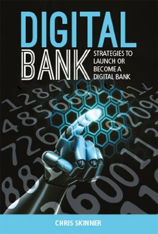 Download Digital Bank: Strategies to launch or become a digital bank - Chris Skinner | PDF