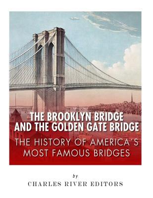 Download The Brooklyn Bridge and the Golden Gate Bridge: The History of America's Most Famous Bridges - Charles River Editors file in ePub