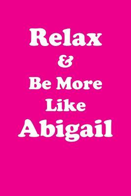 Full Download Relax & Be More Like Abigail: Affirmations Workbook Positive & Loving Affirmations Workbook. Includes: Mentoring Questions, Guidance, Supporting You. - Her Greatness | PDF