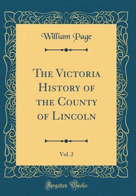 Read Online The Victoria History of the County of Lincoln, Vol. 2 (Classic Reprint) - William Page | ePub
