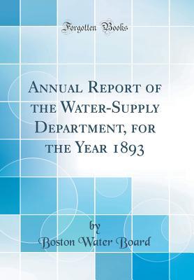 Read Annual Report of the Water-Supply Department, for the Year 1893 (Classic Reprint) - Boston Water Board | PDF
