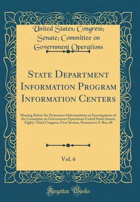 Full Download State Department Information Program Information Centers, Vol. 6: Hearing Before the Permanent Subcommittee on Investigations of the Committee on Government Operations United States Senate, Eighty-Third Congress, First Session, Pursuant to S. Res; 40 - United States Congress Sen Operations | PDF