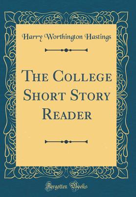 Full Download The College Short Story Reader (Classic Reprint) - Harry Worthington Hastings | PDF